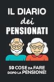 Il Diario Dei Pensionati: 50 Cose Da Fare Dopo La Pensione