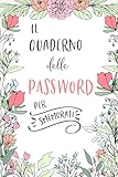 Il Quaderno delle Password per Smemorati: Per conservare tutte le tue Passwords in un utile quaderno con pagine alfabetizzate!