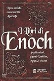 I Libri di Enoch: I Più Antichi Manoscritti Apocrifi: Angeli Caduti, Giganti Nephilim e I Segreti di Enoch