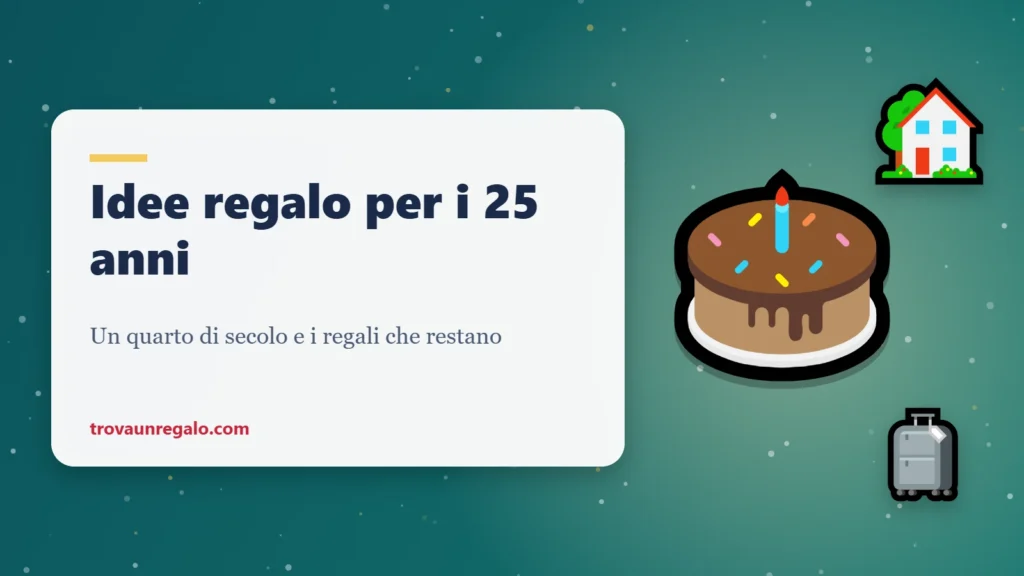 Idee regalo per i 25 anni