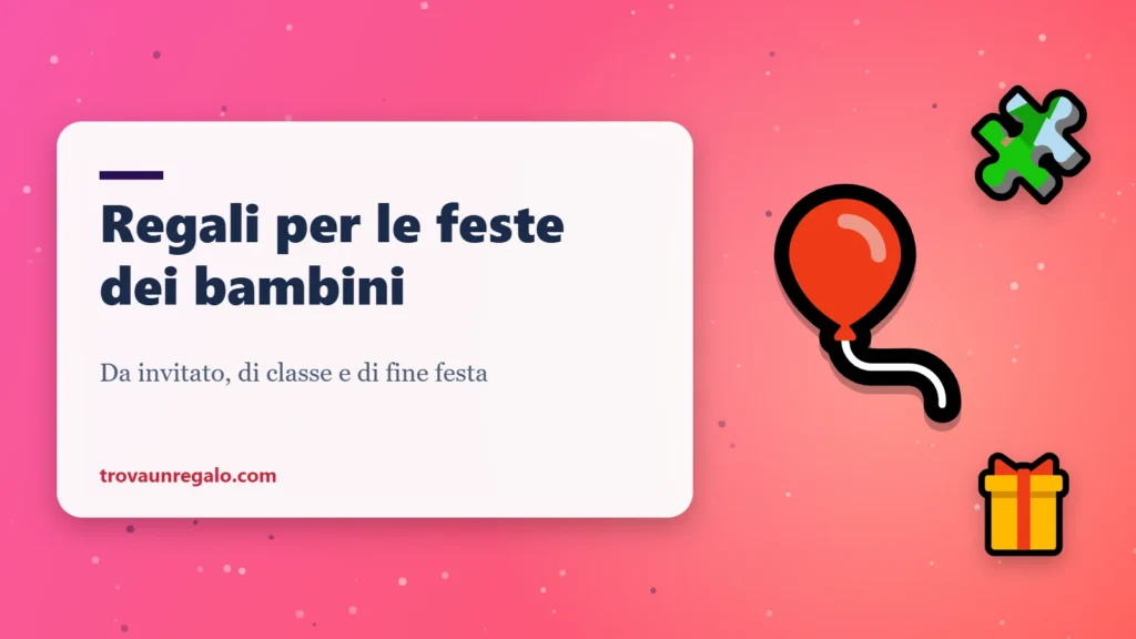 Idee regalo per il compleanno dei bambini: palloncino, puzzle e regalo