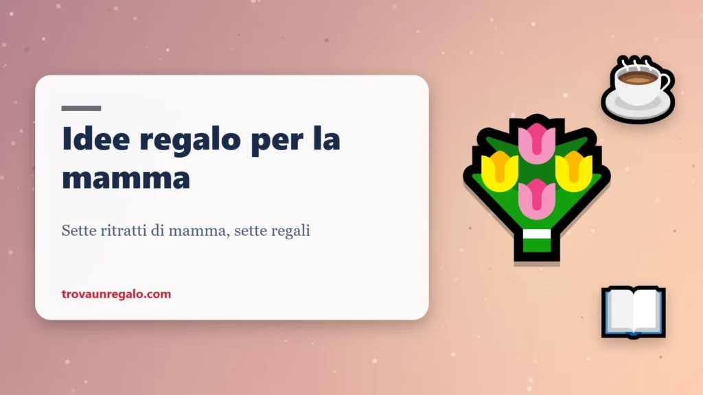 Idee regalo per la mamma: fiori, caffè e libro
