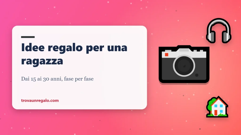 Idee regalo per una ragazza: fotocamera, cuffie e casa