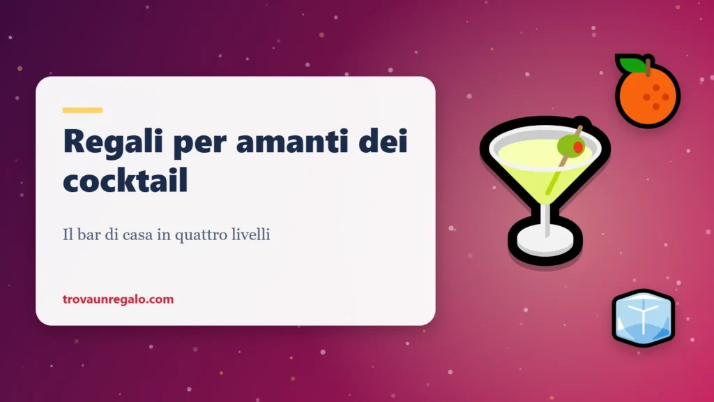 Regali per chi ama preparare cocktail a casa