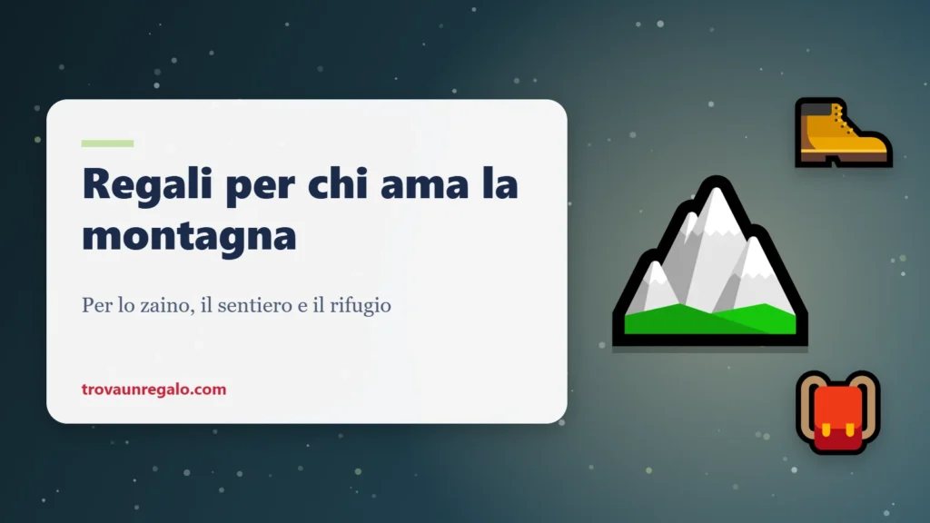 Regali per chi ama la montagna: vetta, scarpone e zaino