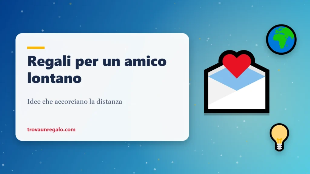 Regali per un amico che vive lontano