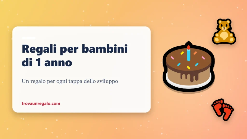 Regali per bambini di 1 anno: torta, orsetto e primi passi