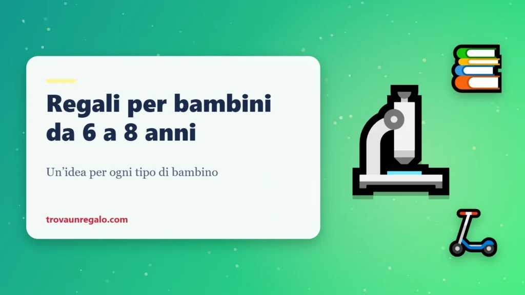 Regali per bambini da 6 a 8 anni: microscopio, libri e monopattino