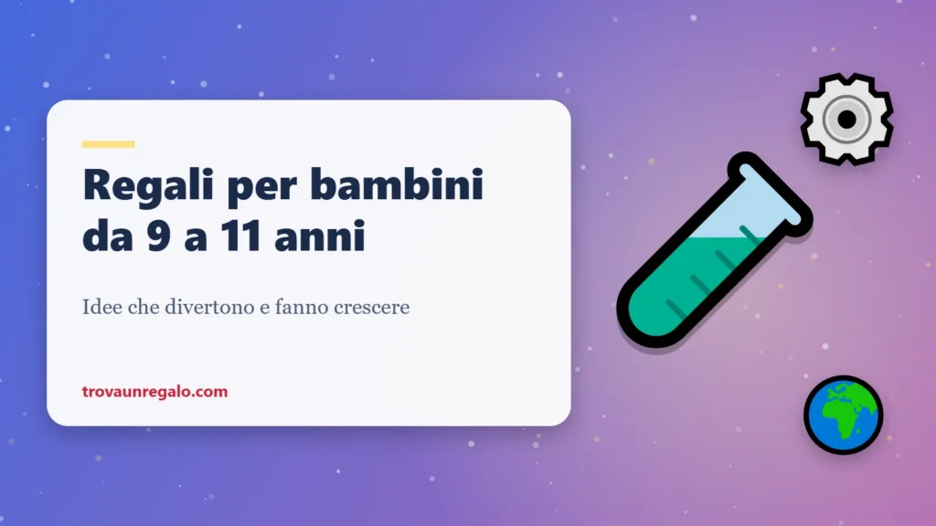 Regali per bambini da 9 a 11 anni: chimica, ingranaggi e mappamondo