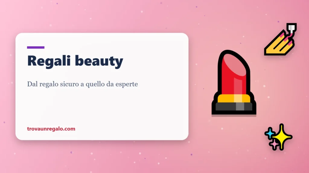 Regali beauty per chi ama la cura di sé