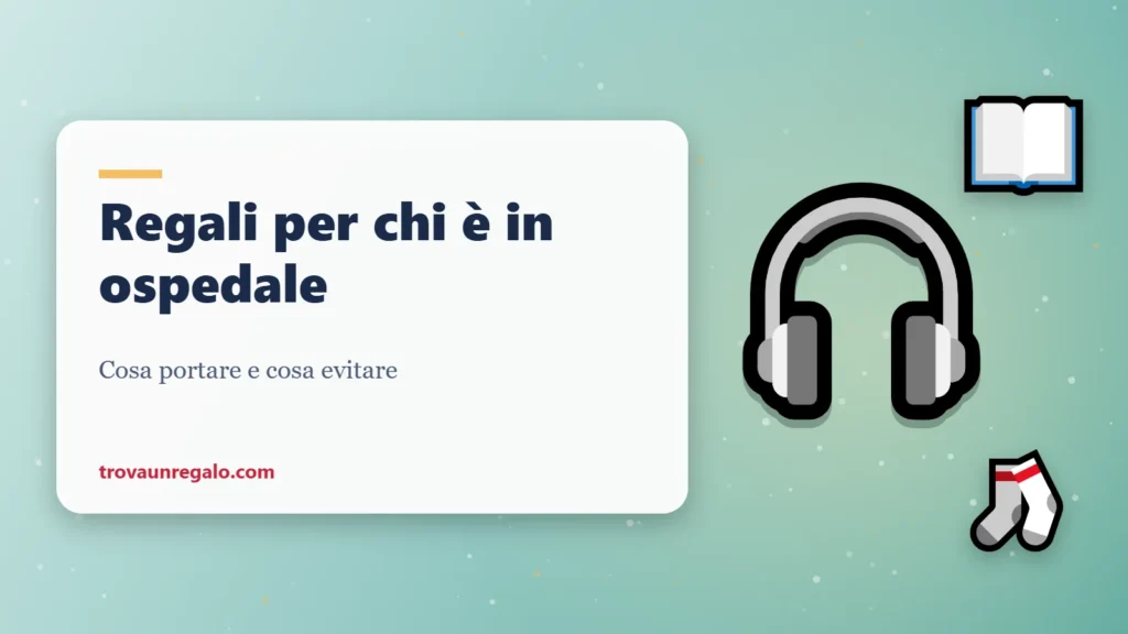Regali utili per chi è in ospedale