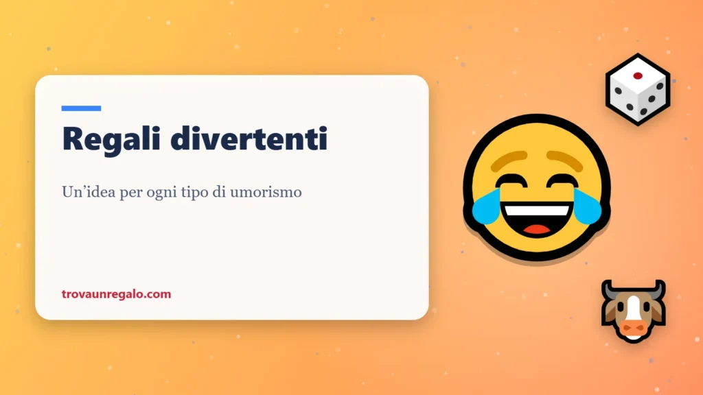 Regali divertenti: idee per ogni tipo di umorismo