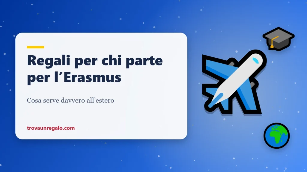 Regali per chi parte per l’Erasmus