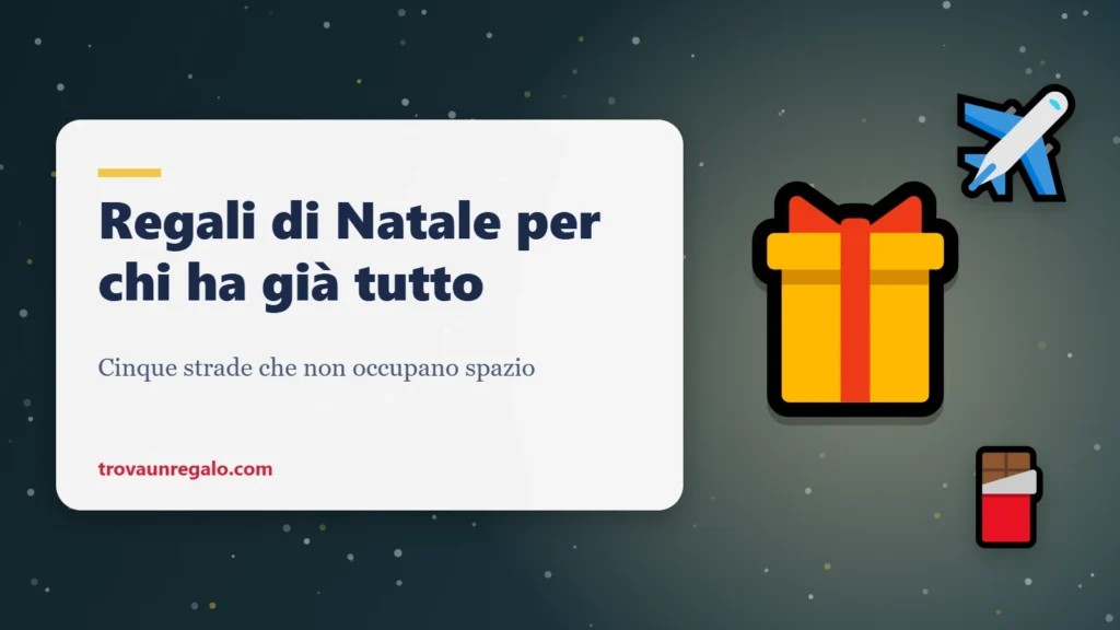 Regali di Natale per chi ha già tutto: regalo, viaggio e cioccolato