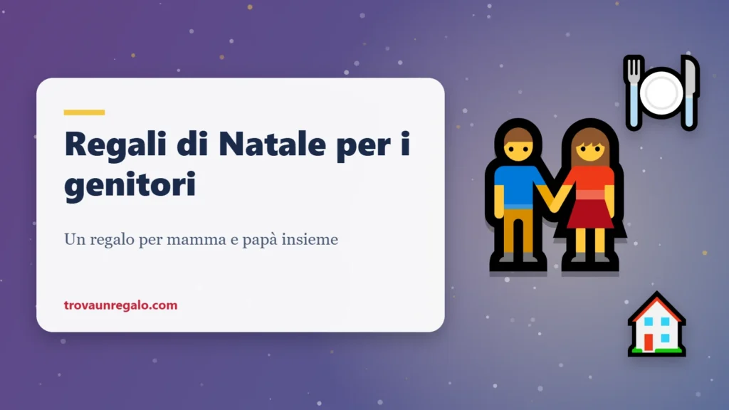Regali di Natale per i genitori: coppia, cena e casa