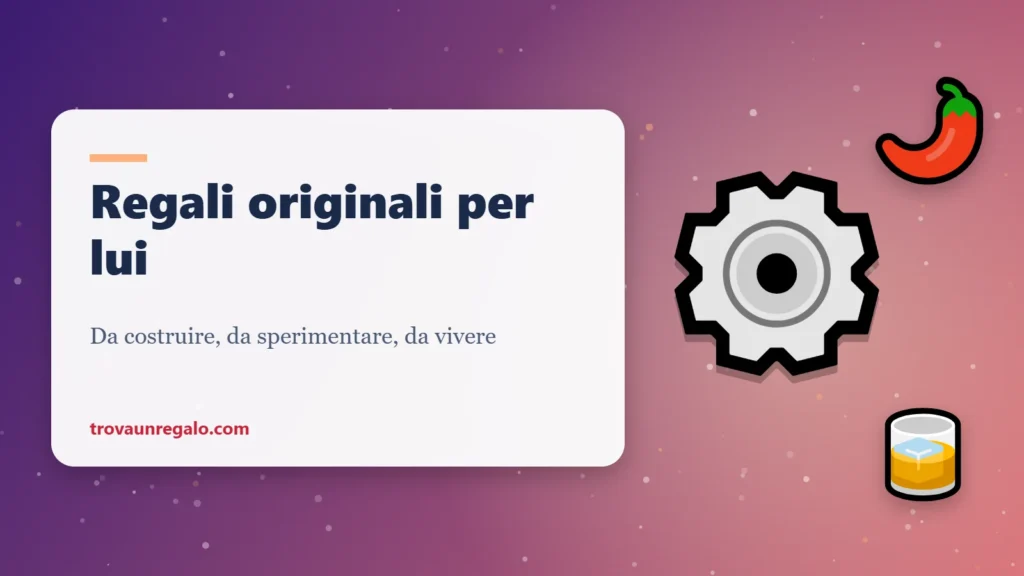 Regali originali per lui: ingranaggi, peperoncino e cocktail