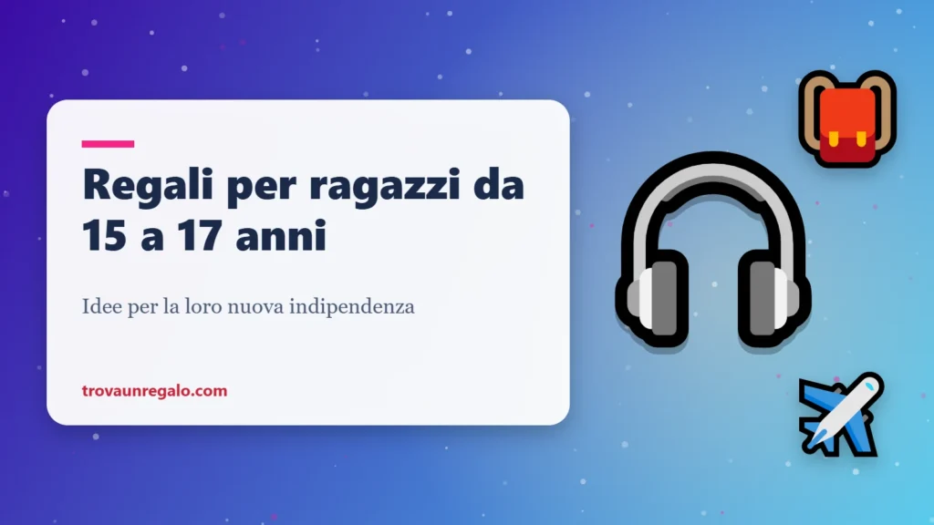 Regali per ragazzi e ragazze da 15 a 17 anni