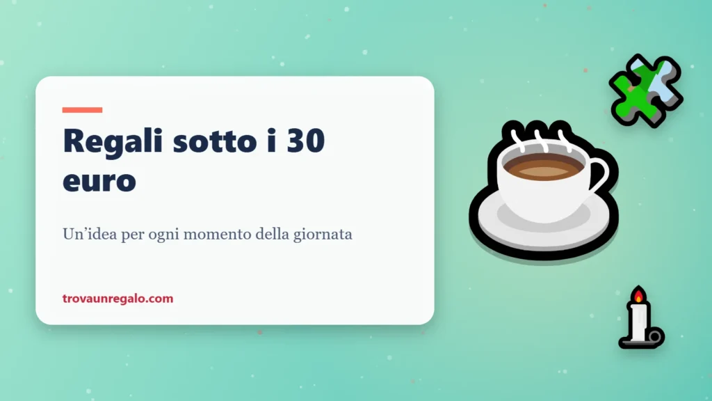 Regali sotto i 30 euro per ogni momento della giornata