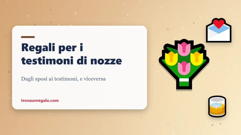 Regali per i testimoni di nozze: bouquet, lettera e brindisi